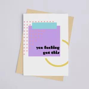 You Fucking Got This - Greeting Card